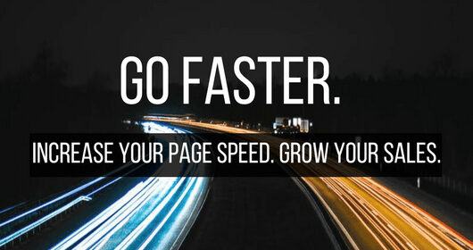 Text on a white background with the words ‘GO FASTER. INCREASE YOUR PAGE SPEED. GROW YOUR SALES.’ in bold black lettering.