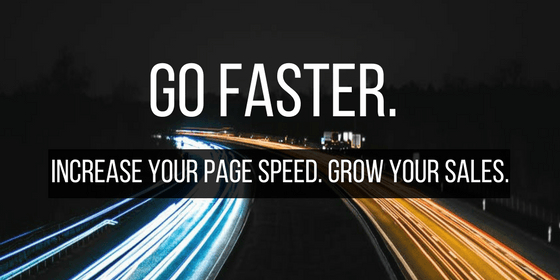 Text on a white background with the words ‘GO FASTER. INCREASE YOUR PAGE SPEED. GROW YOUR SALES.’ in bold black lettering.