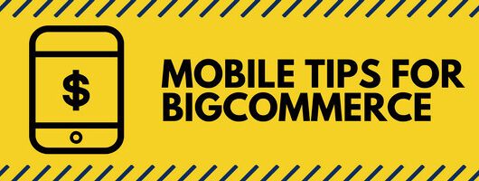 A yellow banner with the text "Mobile Tips for BigCommerce" in black, displayed on a mobile phone screen