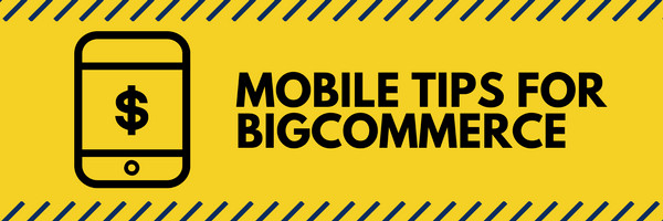 A yellow banner with the text "Mobile Tips for BigCommerce" in black, displayed on a mobile phone screen