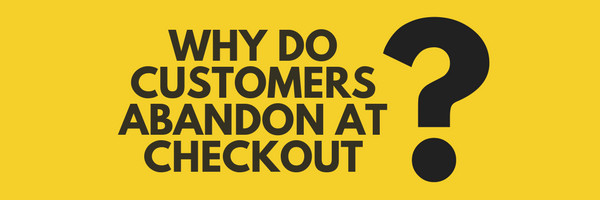 A yellow sign with black text that reads "Why do customers abandon at checkout?"